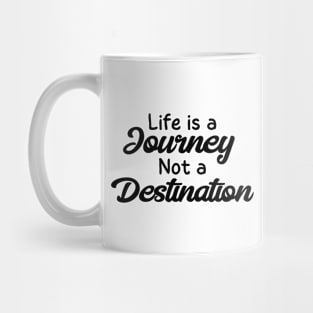 Life is a Journey, Not a Destination Mug